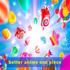 better anime one piece